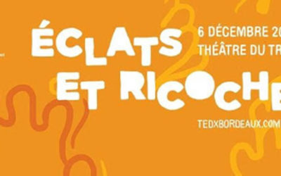 Tedxbordeaux : Éclats et ricochets, pas que des mots
